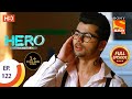 Hero - Gayab Mode On - Ep 122 - Full Episode - 28th May, 2021