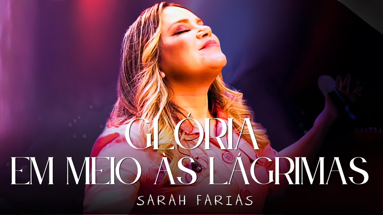 Glória em Meio às Lágrimas – Sarah Farias | LANÇAMENTO 2025 | Louvor Poderoso de Fé e Esperança 🙌