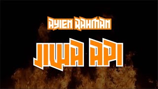 AYIEN RAHMAN - JIWA API (LIRIK)