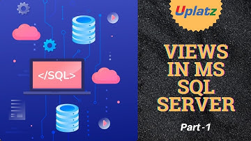 Part 1 - Views and Types of Views in Microsoft SQL Server | SQL Programming with SQL Server | Uplatz