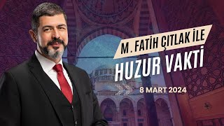 59 Bölüm M Fatih Çıtlak Ile Huzur Vakti 8 Mart 2024 Çıtlak Çıtlak