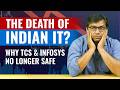 The Death of Indian IT? Why TCS and Infosys No Longer Safe.