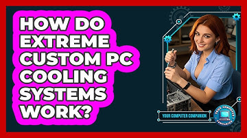 How Do Extreme Custom PC Cooling Systems Work? - Your Computer Companion