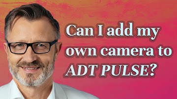 Can I add my own camera to ADT Pulse?