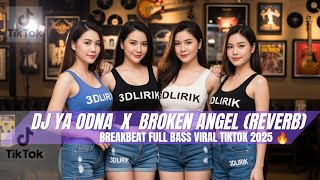 DJ YA ODNA X BROKEN ANGEL (REVERB) BREAKBEAT FULL BASS VIRAL TIKTOK 2025 🔥