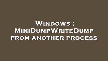 Windows : MiniDumpWriteDump from another process
