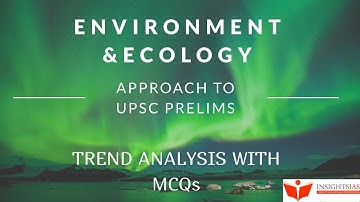 ENVIRONMENT & ECOLOGY - Approach to UPSC IAS Prelims and Trends Analysis