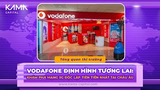 Vodafone Định Hình Tương Lai: Khám Phá Mạng 5G Độc Lập Tiên Tiến Nhất Tại Châu Âu | Kama Capital