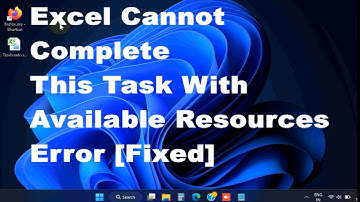 Excel Cannot Complete This Task With Available Resources Error Fixed in Windows 11 / 10