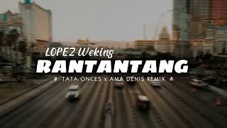 Rantantang  Lopez Weking  Tata Onces X Ama Denis Remix  