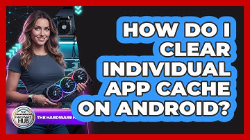 How Do I Clear Individual App Cache On Android?