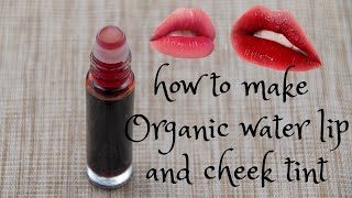 HOW TO MAKE ORGANIC WATER LIP AND CHEEK TINT