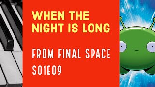 Video thumbnail of "Final Space: When The Night Is Long (Soundtrack to Escape from Earth) , [for piano]"