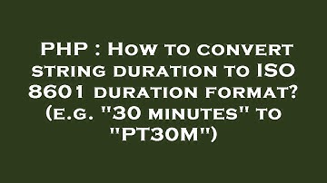PHP : How to convert string duration to ISO 8601 duration format? (e.g. "30 minutes" to "PT30M")