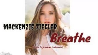 Mackenzie Ziegler - Breathe [lyrics terjemahan indonesia]