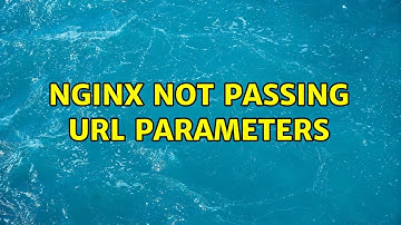Nginx Not Passing URL Parameters (5 Solutions!!)