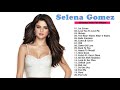Selena Gomez Greatest Hits Full Album|| Best Pop Music Playlist Of Selena Gomez 2021