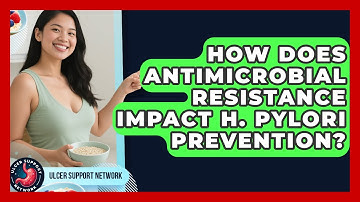 How Does Antimicrobial Resistance Impact H. Pylori Prevention? - Ulcer Support Network