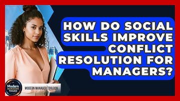 How Do Social Skills Improve Conflict Resolution For Managers? - Modern Manager Toolbox