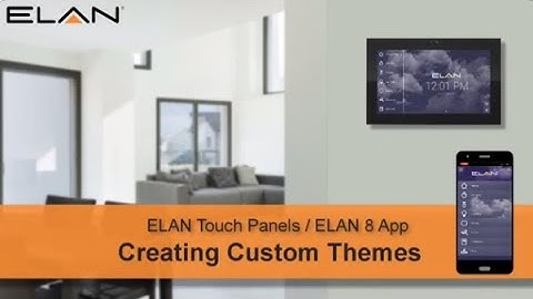 ELAN Touch Panels/ ELAN 8 App: Custom Themes