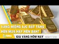 Giá vàng mới nhất 11/3 | Vàng miếng SJC bật tăng, nên mua hay nên bán ? | FBNC