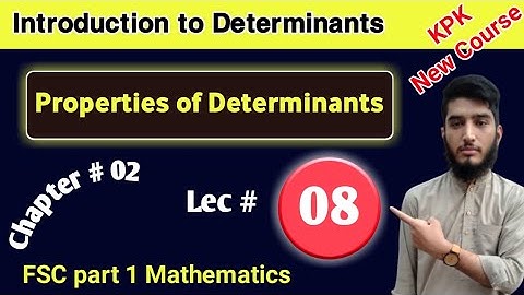 Properties of Determinants | Matrices and Determinants | Ch # 02 | FSC part 1 Math | kpk| Lec # 08