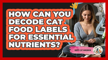 How Can You Decode Cat Food Labels For Essential Nutrients? - Happy Cat Handbook