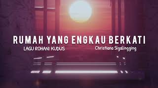 Lagu Rohani • Rumah Yang Engkau Berkati (lirik) Bersama LAGU ROHANI KUDUS