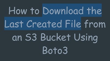 How to Download the Last Created File from an S3 Bucket Using Boto3