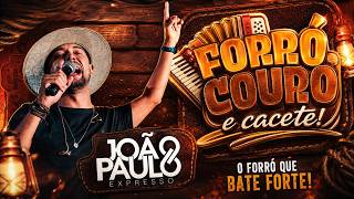 JOÃO PAULO EXPRESSO |  AUDIOVISUAL COMPLETO - FORRÓ COURO E CACETE