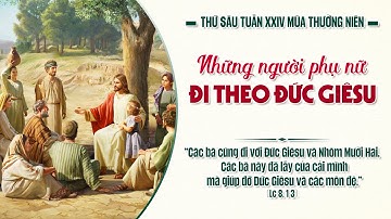 THỨ SÁU TUẦN XXIV - MÙA THƯỜNG NIÊN -  Lc 8,1-3.
