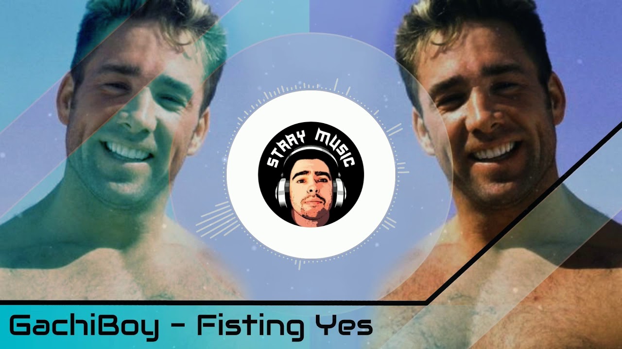 GachiBoy - Fisting Yes