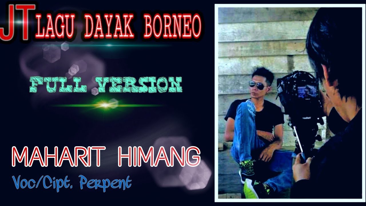 JT LAGU DAYAK BORNEO'' MAHARIT HIMANG'' Voc perpent  ( OFFICIAL MUSIC VIDEO )