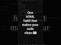 One HTML Habit That Makes Your Code Clean ✨ #Shorts