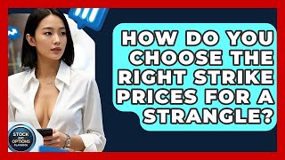 How Do You Choose The Right Strike Prices For A Strangle? - Stock and Options Playbook