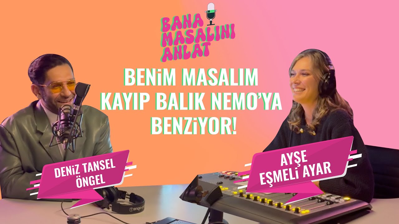 “BENİM MASALIM KAYIP BALIK NEMOYA BENZİYOR! “ - Deniz Tansel Öngel  6.Bölüm