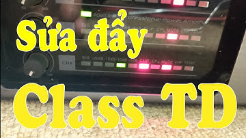 SỬA CỤC ĐẨY CLASS TD SÁNG ĐÈN MUTE  CLIP VÀ SIG