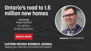 Ontario's road to 1.5 million new homes - Eastern Ontario Business Journal Podcast