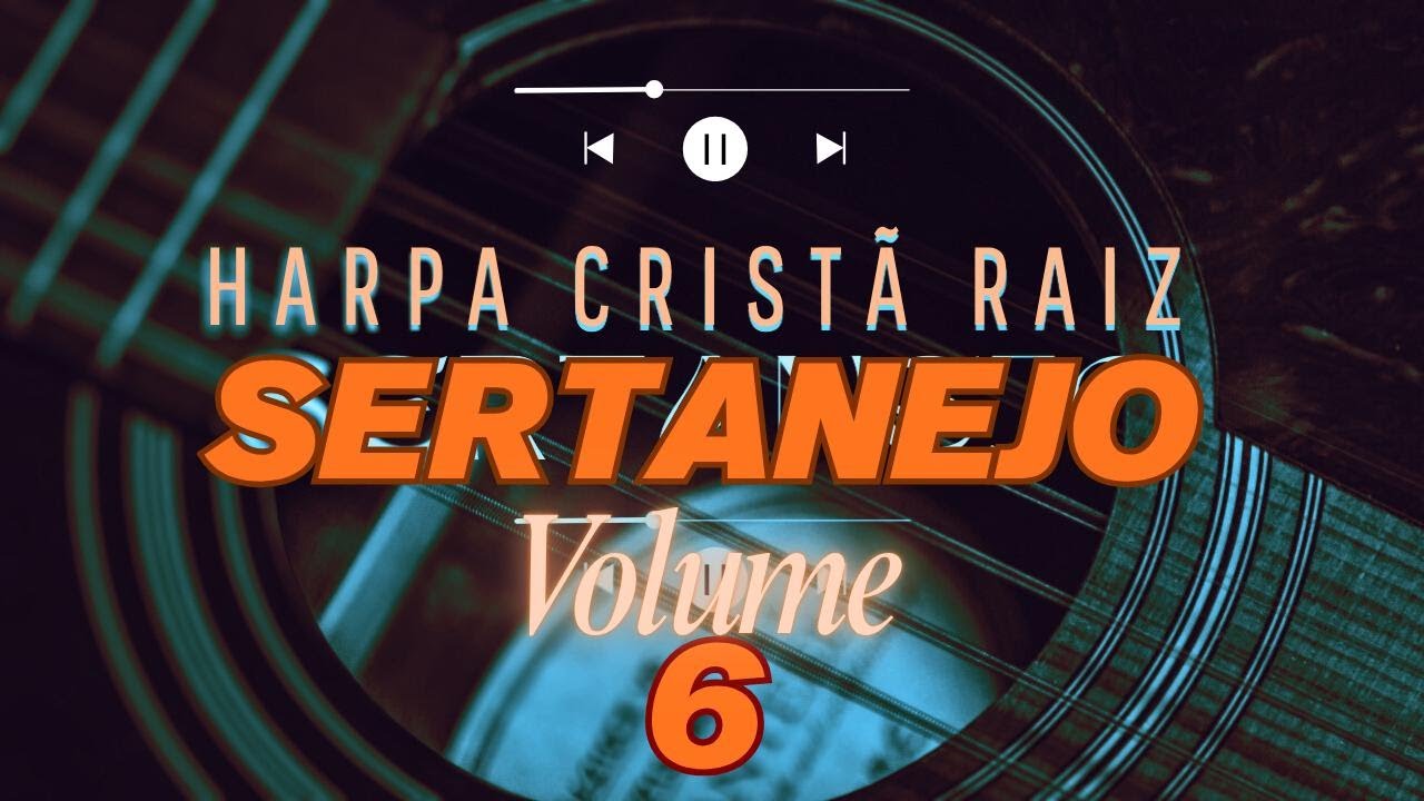 Hinos Da Harpa Cristã volume 06 – Louvor Sertanejo Raiz – Hinos Antigos