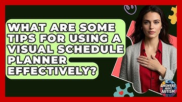 What Are Some Tips For Using A Visual Schedule Planner Effectively? - Answers About Autism