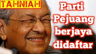 TAHNIAH PARTI PEJUANG BERJAYA DIDAFTAR | TUN MAHATHIR