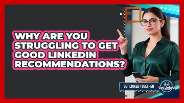 Why Are You Struggling To Get Good LinkedIn Recommendations? - Get Linked Together