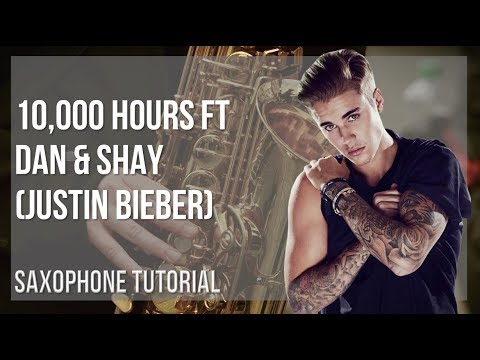 how-to-play-10,000-hours-ft-dan-&-shay-by-justin-bieber-on-alto-sax-(tutorial)