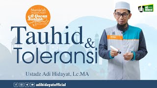 TAUHID \u0026 TOLERANSI - Ustadz Adi Hidayat