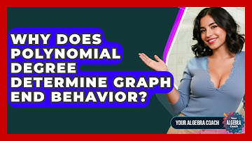 Why Does Polynomial Degree Determine Graph End Behavior? - Your Algebra Coach