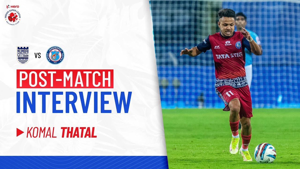 Post-match Interview - Komal Thatal | MCFC vs JFC | Hero ISL 2021-22