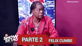 PARTE 2. FELIX CUMBE, ENTREVISTA INCREÍBLE. EL SHOW DE SILVIO.