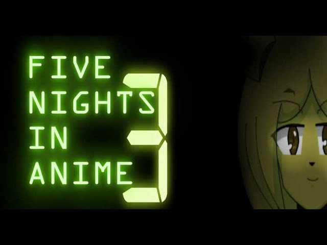 Five Nights In Anime 3 [Fangame] - FNAF WORLD