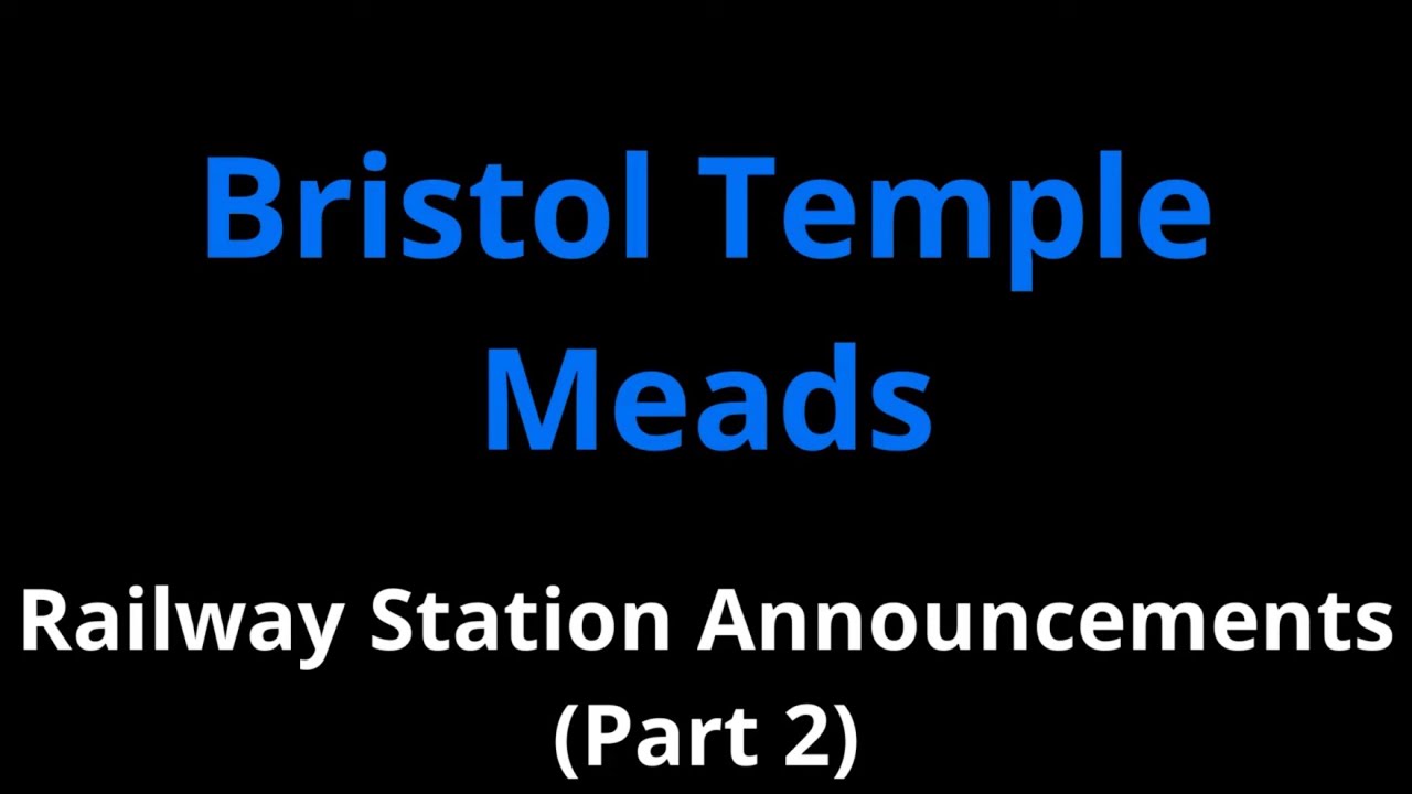 Bristol Temple Meads Railway Station Announcements (Part 2)