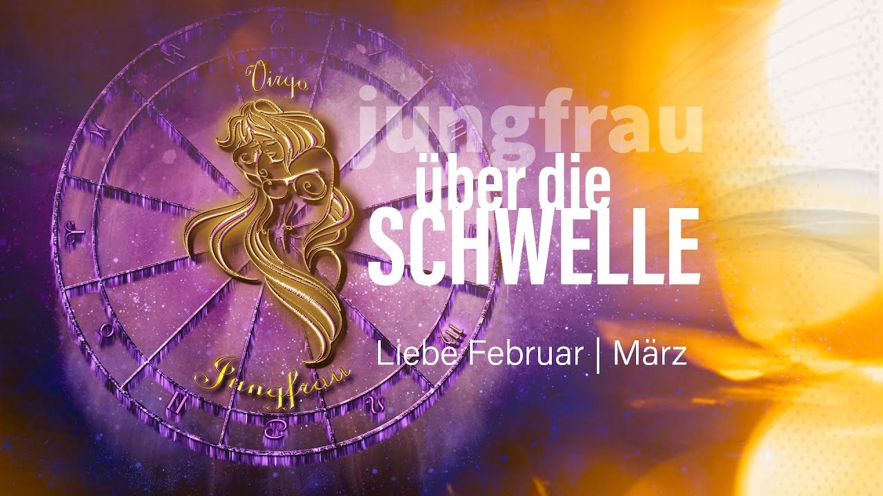 Jungfrau Liebe Februar | März: Über die Schwelle💓💞